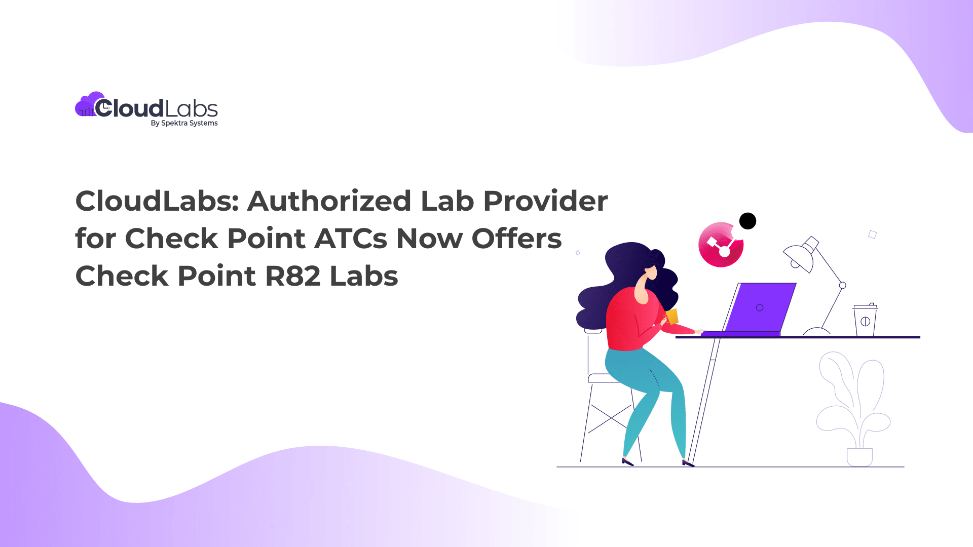 CloudLabs: Authorized Lab Provider for Check Point  ATCs Now  Offers Check Point R82 Labs